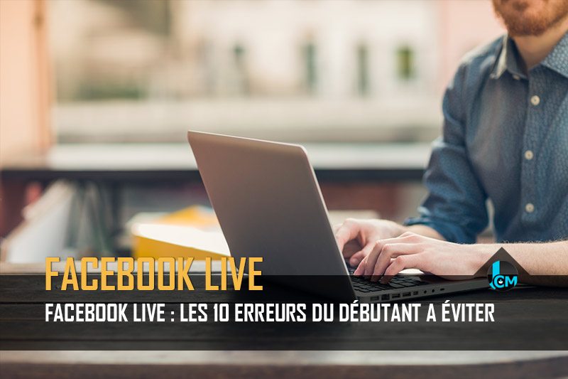 10 erreurs du debutant Facebook live