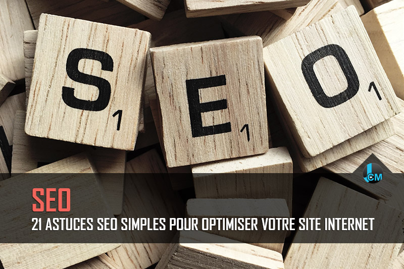 21 Astuces SEO Simples pour Optimiser votre Site Internet - Le JCM