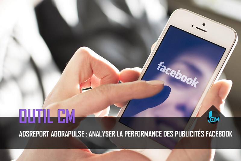 AdsReport Agorapulse Analyser la performance des publicités Facebook