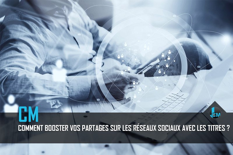 Booster-vos-partages-sur-les-reseaux-sociaux-avec-les-titres Booster vos partages sur les réseaux sociaux