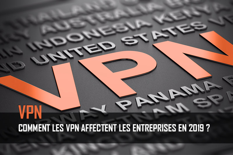 Comment les vpn affectent les entreprises en 2019