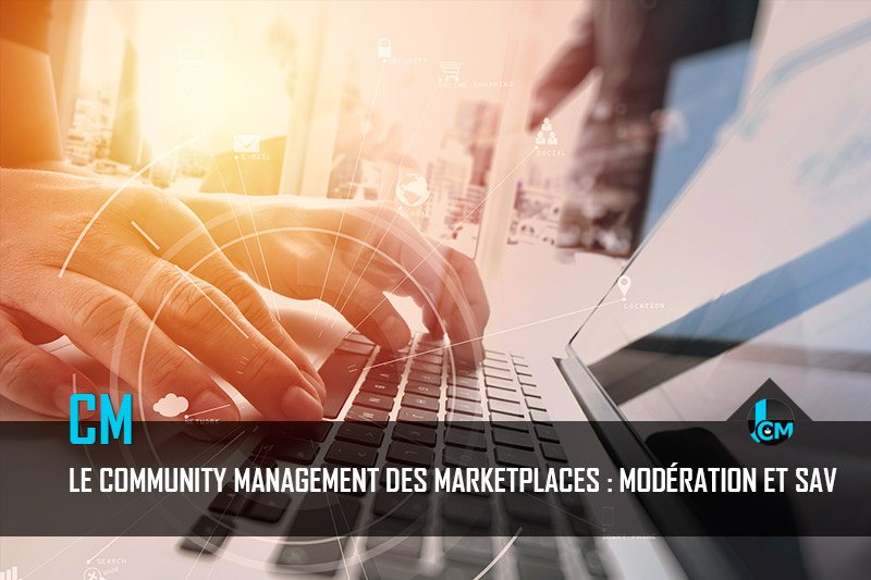 Community management des marketplaces : modération et SAV