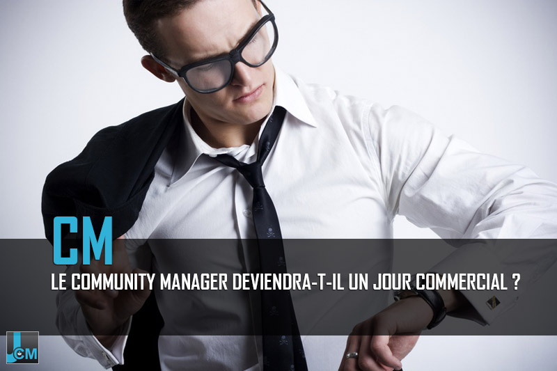 Le community manager deviendra-t-il commercial ? Community manager commercial Journal du CM - Le community manager deviendra-t-il commercial ?