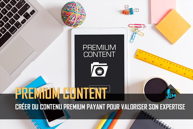 Creer du contenu premium payant pour valoriser son expertise