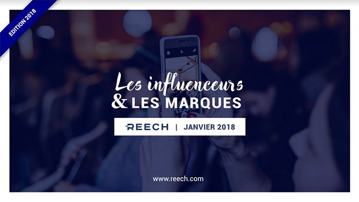 Etude Reech 2018 - Les influenceurs et les marques