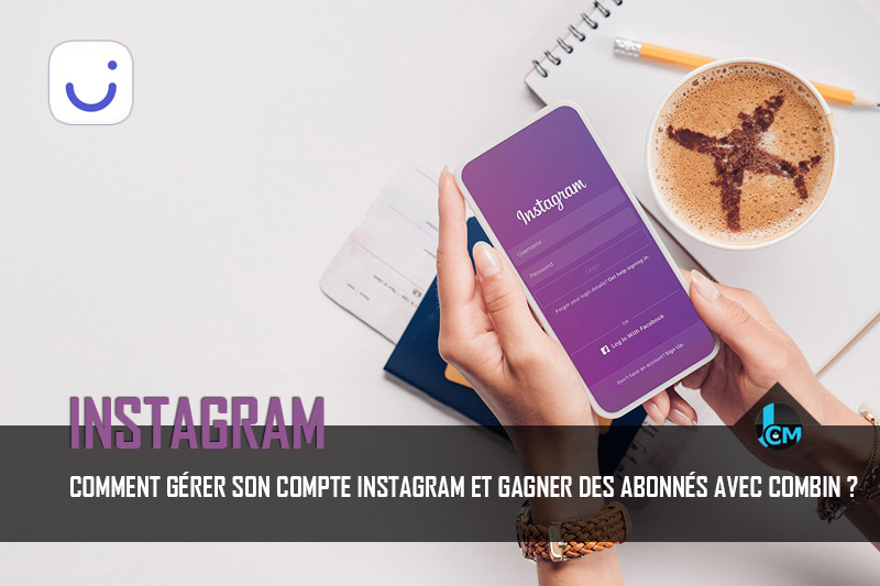 Comment gérer son compte Instagram et gagner des abonnés avec Combin