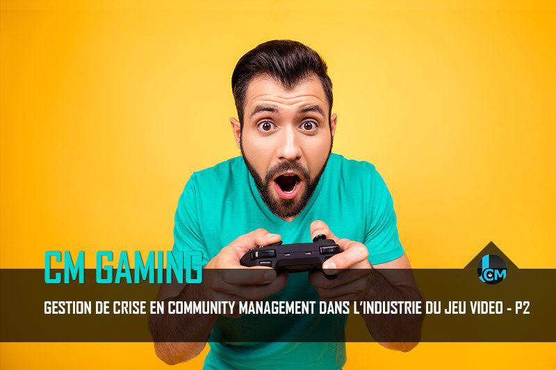 Gestion de crise en community management dans le jeu vidéo partie 2