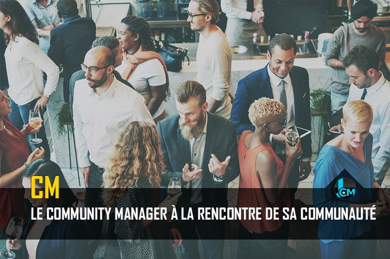 Le community manager rencontre sa communauté