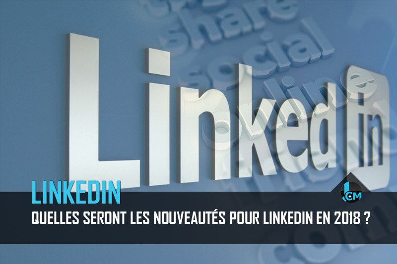 Les nouveautés Linkedin 2018