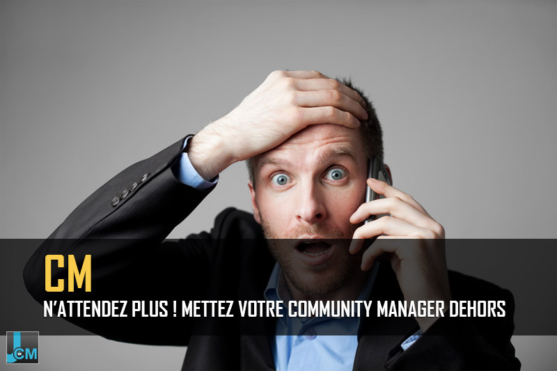 Mettez votre community manager dehors