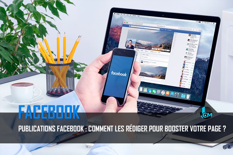 Publications Facebook comment les rediger pour booster votre page