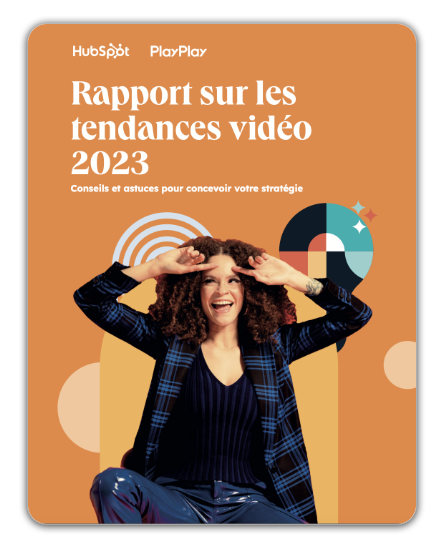 Rapport Hubspot et PlayPlay sur les tendances de la vidéo en 2023 