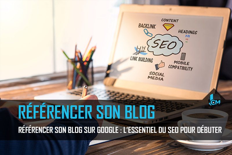 Référencer son blog sur Google - Journal du Community Manager - journalducm.com