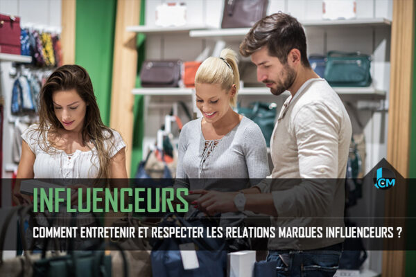Comment entretenir et respecter les relations marques influenceurs