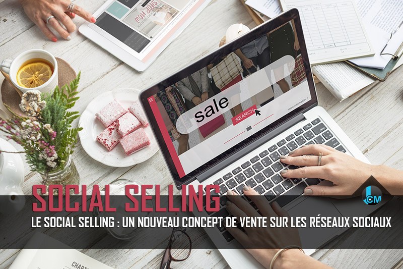 Social selling nouveau concept de vente sur les reseaux sociaux