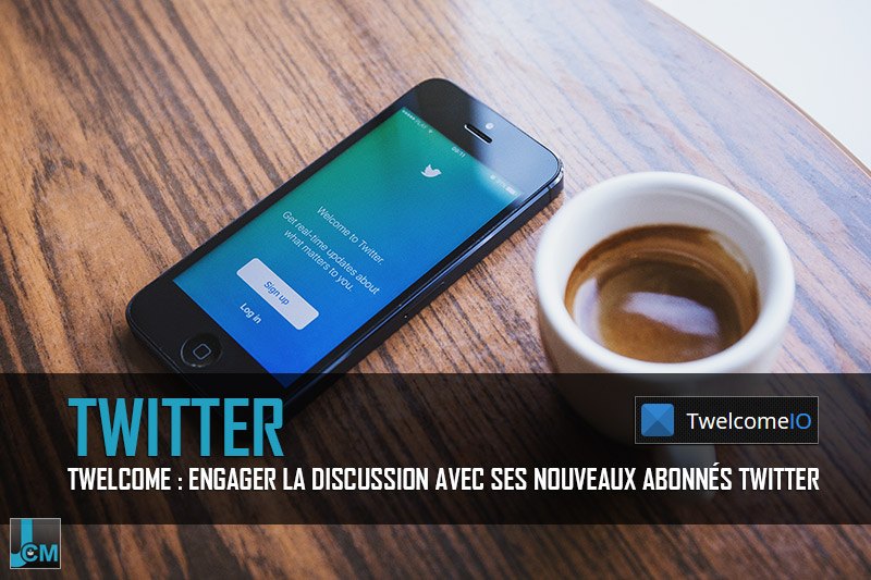 Twitter Twelcome - Journal du Community Manager - journalducm.com