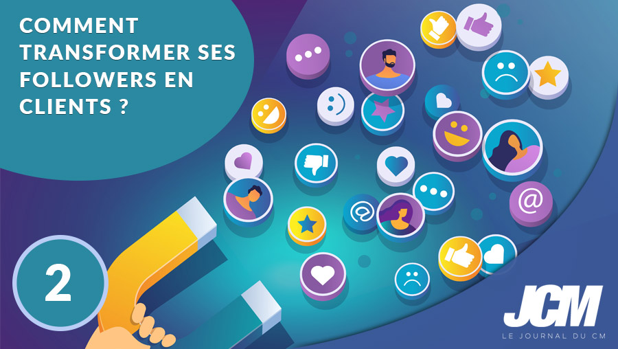 Comment transformer ses followers en clients - Partie 2